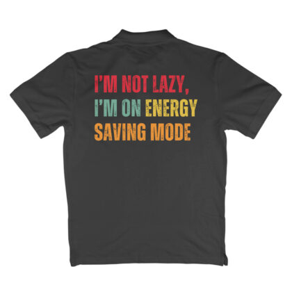 I’m Not Lazy, I’m on Energy Saving Mode - Men's Polo T-shirts