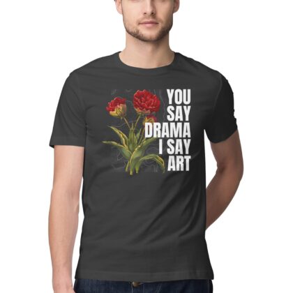 You Say Drama, I Say Art T-Shirt – Men’s Half Sleeve Round Neck