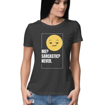 Me? Sarcastic? Never. T-Shirt – Women’s Half Sleeve Round Neck