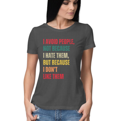 I Avoid People T-Shirt – Women’s Half Sleeve Round Neck