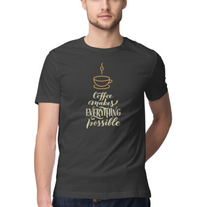 Coffee Makes Everything Possible T-Shirt – Men’s Half Sleeve Round Neck