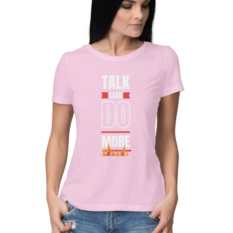 Talk Less Do More T-Shirt – Women’s Half Sleeve Round Neck - Image 6