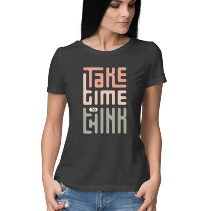 take Time To Think T-Shirt – Women’s Half Sleeve Round Neck
