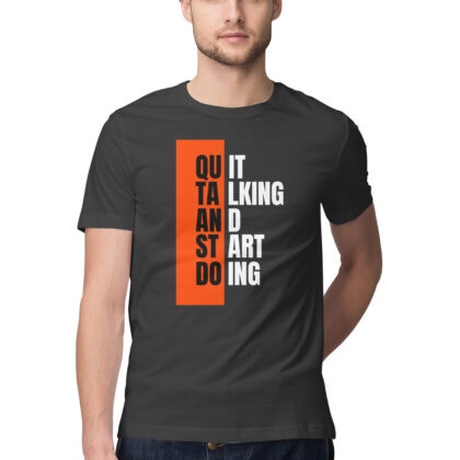 Quit Talking And Start Doing T-Shirt – Men’s Half Sleeve Round Neck
