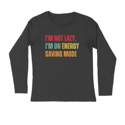 I’m Not Lazy, I’m on Energy Saving Mode - Men's Full Sleeve Round Neck T-Shirt