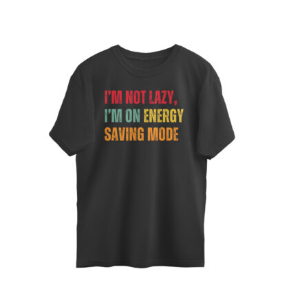 I’m Not Lazy, I’m on Energy Saving Mode - Men's Oversized Tshirts