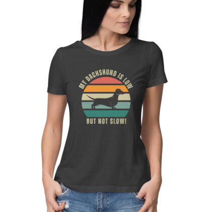 My Dachshund is low but not slow! – Women's Half Sleeve Round Neck T-Shirt