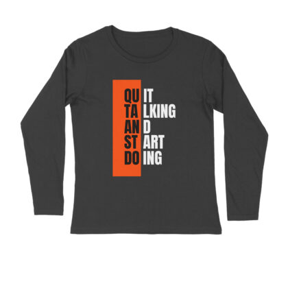 Quit Talking And Start Doing – Men’s Full Sleeve Round Neck T-Shirt