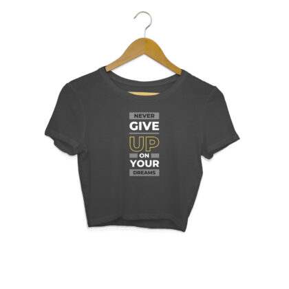 Never Give Up On Your Dreams –Women's Crop Tops