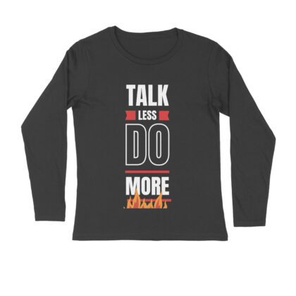 Talk Less Do More – Men’s Full Sleeve Round Neck T-Shirt