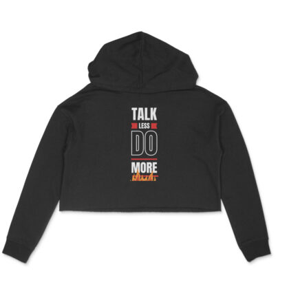 Talk Less Do More – Women's Crop Hoodies