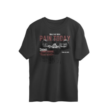 Built by Iron Pain Today Shine Tomorrow Gym is Life – Men’s Oversized T-shirts