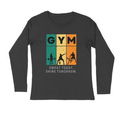 GYM Sweat Today, Shine Tomorrow. – Men’s Full Sleeve Round Neck T-Shirt