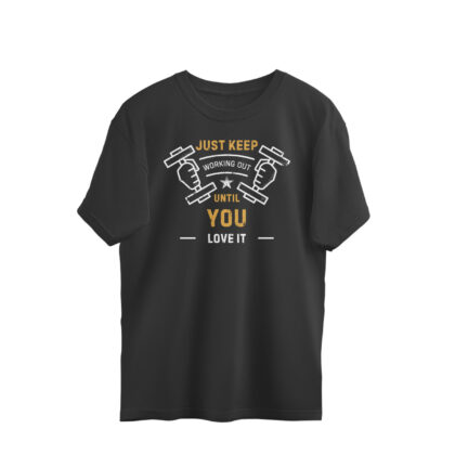 Just Keep Working Out Until You Love It – Men’s Oversized T-shirts