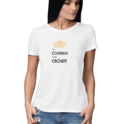 My Courage is my crown – Women's Half Sleeve Round Neck T-Shirt