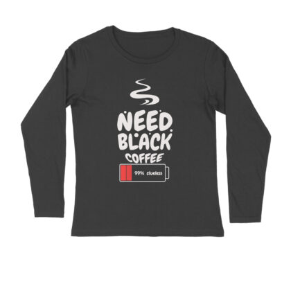 99% Clueless, Need Black Coffee - Men’s Full Sleeve Round Neck T-Shirt