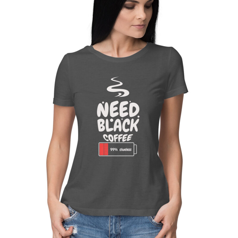 99% Clueless, Need Black Coffee – Women’s Half Sleeve Round Neck T-Shirt - Image 2