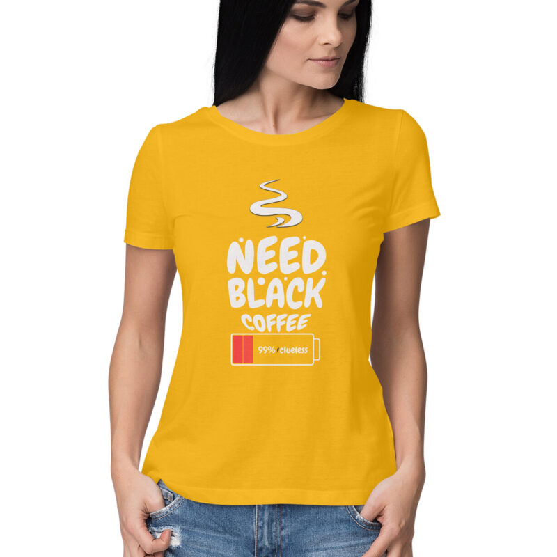 99% Clueless, Need Black Coffee – Women’s Half Sleeve Round Neck T-Shirt - Image 4