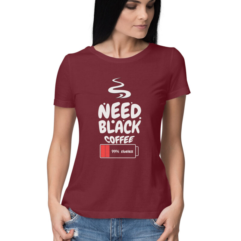 99% Clueless, Need Black Coffee – Women’s Half Sleeve Round Neck T-Shirt - Image 7