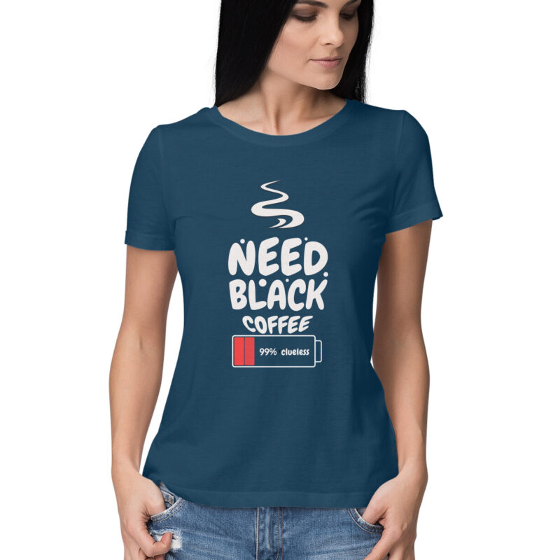99% Clueless, Need Black Coffee – Women’s Half Sleeve Round Neck T-Shirt - Image 9