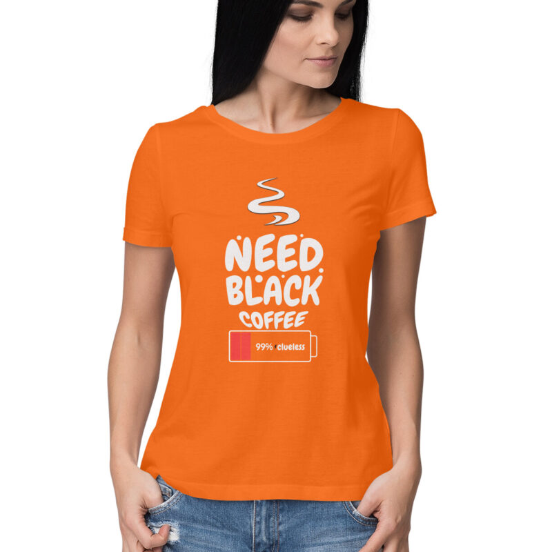 99% Clueless, Need Black Coffee – Women’s Half Sleeve Round Neck T-Shirt - Image 11