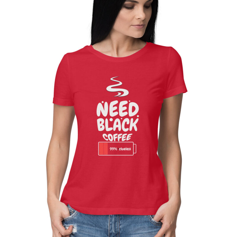 99% Clueless, Need Black Coffee – Women’s Half Sleeve Round Neck T-Shirt - Image 12