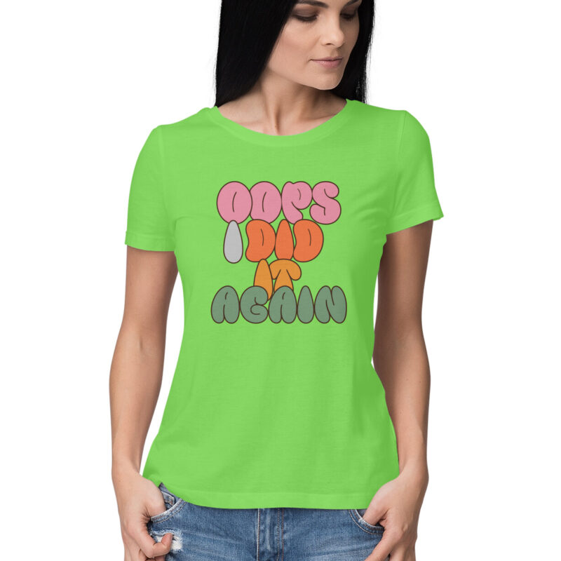 Oops I Did It Again T-Shirt – Women’s Half Sleeve Round Neck - Image 6