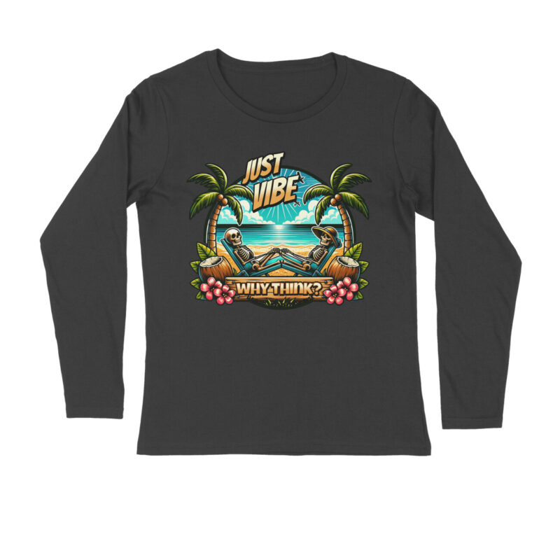 Why Think? Just Vibe T-Shirt – Men’s Full Sleeve Round Neck
