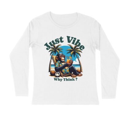 Why Think? Just Vibe T-Shirt – Men’s Full Sleeve Round Neck