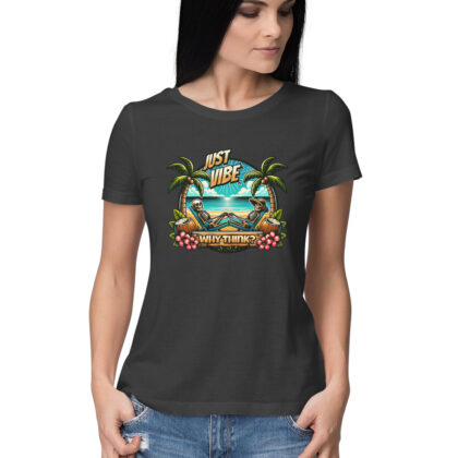 Why Think? Just Vibe T-Shirt – Women’s Half Sleeve Round Neck
