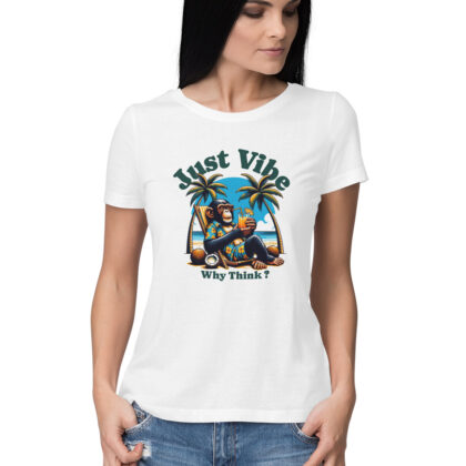 Why Think? Just Vibe T-Shirt – Women’s Half Sleeve Round Neck