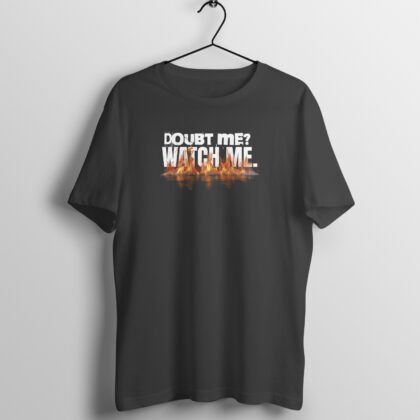 Doubt Me? Watch Me – Men’s Half Sleeve Round Neck T-Shirt (Bold & Comfortable)